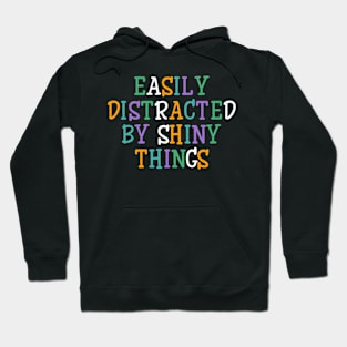 Easily distracted by shiny things Hoodie